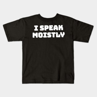 I Speak Moistly Kids T-Shirt